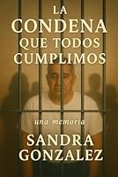 La Condena Que Todos Cumplimos B0G389XMJH Book Cover