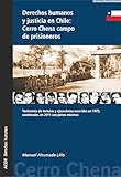  Derechos humanos y justicia en Chile: Cerro Chena campo de prisioneros: Testimonio de torturas y ejecuciones ocurridas en 1973, condenadas en 2011 con penas mínimas (Fora de Col·lecció)