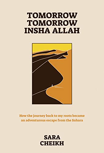 Tomorrow, Tomorrow, Insha Allah: How The Journey Back To My Roots Became An Adventurous Escape From the Sahara