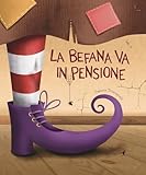 La Befana Va In Pensione. Ediz. Illustrata - 2