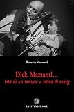 Dick Mazzanti. Vita Di Un Torinese A Ritmo Di Swing - 2