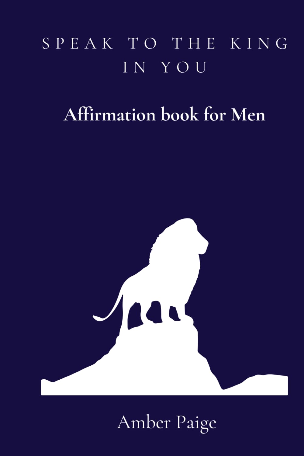 Speak to the King in you: (biblical affirmation book for men) abundance, prosperity, and healing