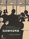 Gawkers: Art and Audience in Late Nineteenth-Century France