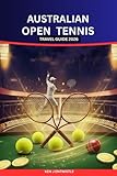 AUSTRALIAN OPEN TENNIS TRAVEL GUIDE 2026: Experience Melbourne, Live the Grand Slam, and Discover Australia’s Sporting Summer Like a Local
