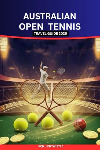 AUSTRALIAN OPEN TENNIS TRAVEL GUIDE 2026: Experience Melbourne, Live the Grand Slam, and Discover Australia’s Sporting Summer Like a Local
