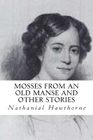 Mosses from an Old Manse and Other Stories 1977988598 Book Cover