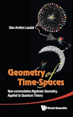 Geometry of Time-Spaces: Non-Commutative Algebraic Geometry, Applied to Quantum Theory book cover
