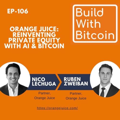106 - Orange Juice: Reinventing Private Equity With AI and Bitcoin