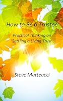 How to Be a Trustee: Practical Thinking on Settling a Living Trust 1976721849 Book Cover