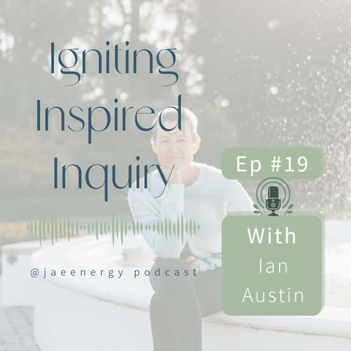 ✨ Igniting Inspired Inquiry &mdash; Ep. 19 with Ian Austin