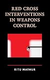 Red Cross Interventions in Weapons Control