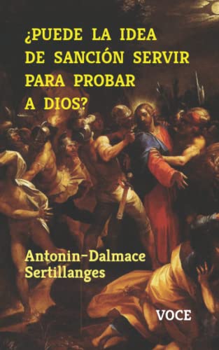 ¿PUEDE LA IDEA DE SANCIÓN SERVIR PARA PROBAR A DIOS? (VOCE) (Spanish Edition)