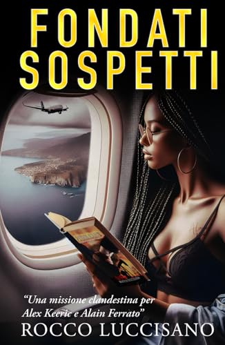 FONDATI SOSPETTI: THRILLER AD ALTA TENSIONE - Una missione clandestina per Alex Keeric e Alain Ferrato