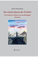 Die sieben Säulen der Freiheit: Vom modernen Sklaven zum unabhängigen Menschen 3849599906 Book Cover