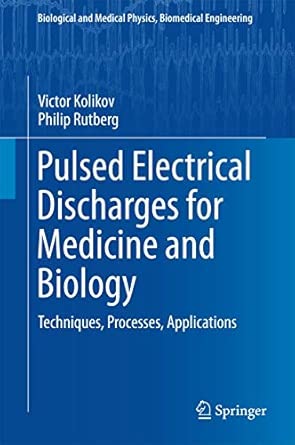 Pulsed Electrical Discharges for Medicine and Biology: Techniques, Processes, Applications (Biological and Medical Physics, Biomedical Engineering) 2015th Edition book cover