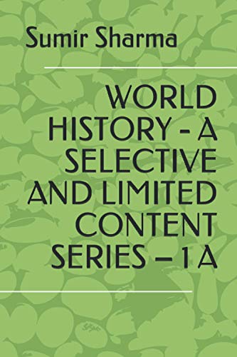 WORLD HISTORY - A SELECTIVE AND LIMITED CONTENT SERIES – 1 A (A Selective and Limited Content Series on World History)