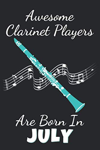 Awesome Clarinet Players Are Born In July: Lined Clarinet Notebook / Journal, Clarinet Player Gift, 120 Pages, Soft Cover, Matte Finish, (6 x 9)