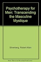 Psychotherapy for Men: Transcending the Masculine Mystique 0398051836 Book Cover