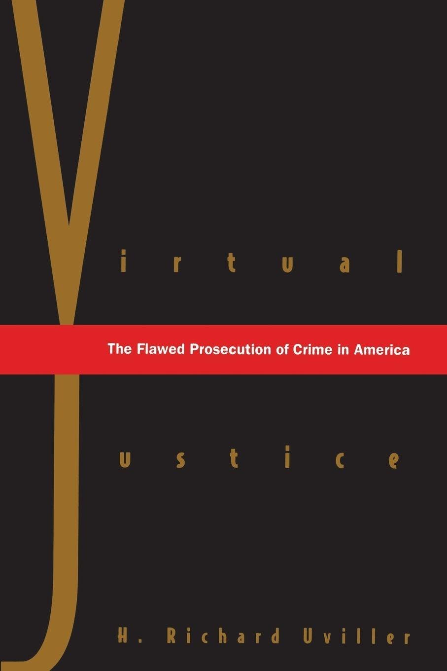 Virtual Justice: The Flawed Prosecution Of Crime In America