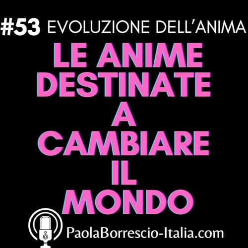 53. Chi sono le ANIME DESTINATE A Cambiare Il Mondo e come riconoscerle