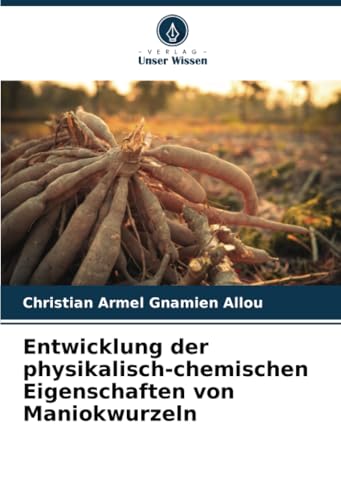 Entwicklung der physikalisch-chemischen Eigenschaften von Maniokwurzeln