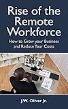 Rise of the Remote Workforce: How to Grow Your Business and Reduce Costs