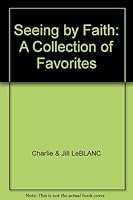 Seeing by Faith: A Collection of Favorites 0970277725 Book Cover