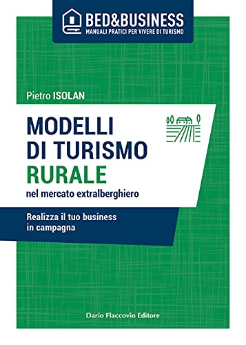 Modelli Di Turismo Rurale Nel Mercato Extra Alberghiero. Realizza Il Tuo Business In Campagna