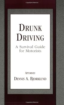 Drunk Driving / DUI: A Survival Guide for Motorists