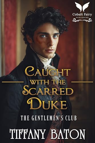 Caught With the Scarred Duke: A Historical Regency Romance Novel (The Gentlemen's Club Book 4)