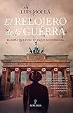 Relojero de la Guerra, El: El espía que puso en jaque a Churchill (Novela Histórica)