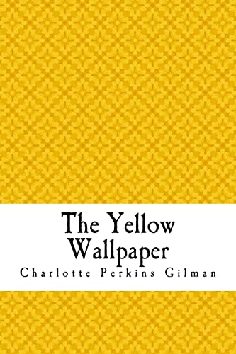 The Yellow Wallpaper: The Yellow Wall-paper. A Story
