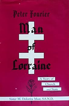 Man of Lorraine: Life of Saint Peter Fourier