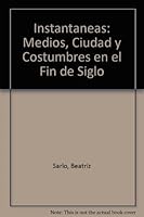 Instantaneas: Medios, Ciudad y Costumbres en el Fin de Siglo 9509122408 Book Cover