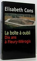 La boîte à oubli: Dix ans à Fleury-Mérogis 2702843212 Book Cover