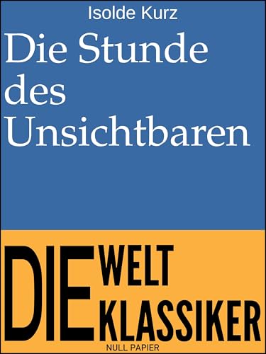 Die Stunde des Unsichtbaren: Seltsame Geschichten (Klassiker bei Null Papier) (German Edition)