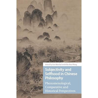 Subjectivity and Selfhood in Chinese Philosophy: Phenomenological, Comparative and Historical Perspectives