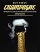 But First, Champagne: A Modern Guide to the World’s Favorite Wine
