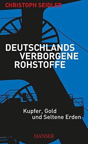 Deutschlands verborgene Rohstoffe: Kupfer, Gold und Seltene Erden Deutschlands verborgene Rohstoffe: Kupfer, Gold und Seltene Erden