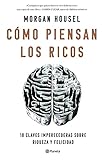  Cómo piensan los ricos: 18 claves imperecederas sobre riqueza y felicidad (No Ficción)