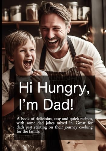 Hi Hungry, I'm Dad!: A book of recipes and dad