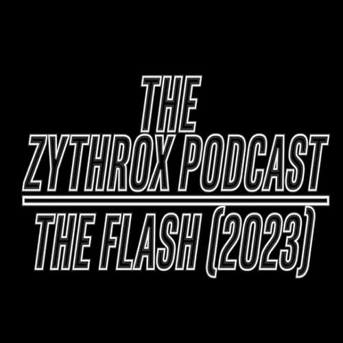 The Zythrox Podcast Ep 1: The Flash (2023) Review Podcast Por  arte de portada