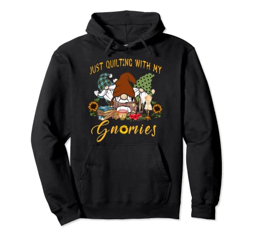 Just Quilting With My Gnomies Funny Quilting Gnomies Lovers Pullover Hoodie