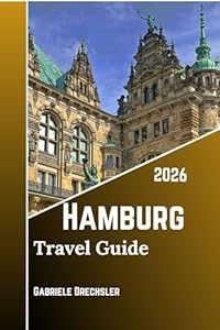 Hamburg Travel Guide 2026: Discover the Soul of Germany’s Port City, Walk the Canals, Taste the Cuisine, and Local Secrets.