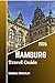 Hamburg Travel Guide 2026: Discover the Soul of Germany’s Port City, Walk the Canals, Taste the Cuisine, and Local Secrets.