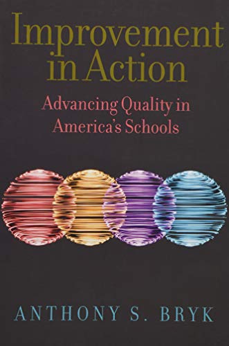Improvement in Action: Advancing Quality in Americaâ€™s Schools (Continuous Improvement in Education Series)