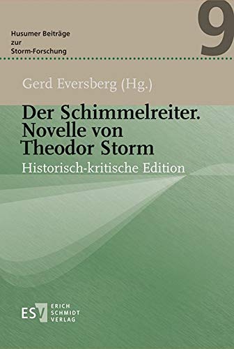 Der Schimmelreiter. Novelle von Theodor Storm: Historisch-kritische Edition (Husumer Beiträge zur Storm-Forschung)