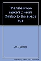 The Telescope Makers: From Galileo to the Space Age. B0006BV8U4 Book Cover