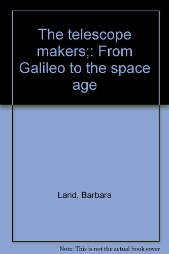 The telescope makers;: From Galileo to the spac... B0006BV8U4 Book Cover