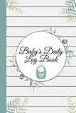  Baby\'s Daily Log book: Track your Newborn\'s feeding pattern, activities, breastfeeding, sleeptime, naps, diapers, supplies neeeded and changes 24-7. ... nanny, 120 Pages, Soft Cover, Matte Finish.